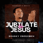 Jubilate For Jesus by Branky Enebomeh