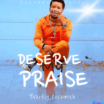 Branky Enebomeh Deserve My Praise
